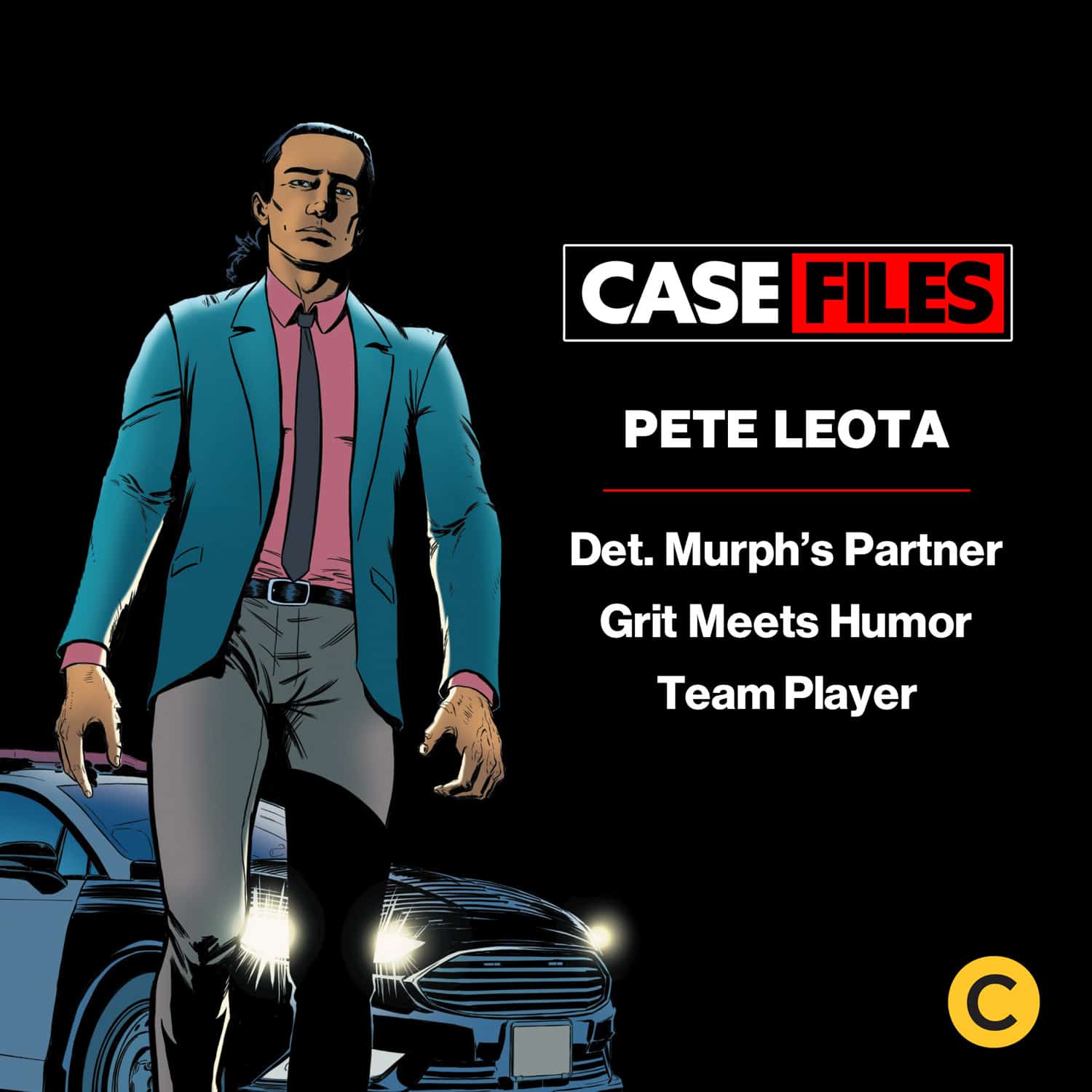 Case Files-Pete Leota. Det. Murph's Partner. Grit meets humor. Team player.